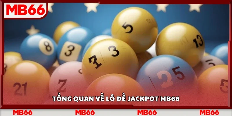 Khái quát về lô đề Jackpot Mb66