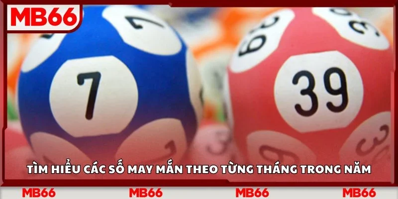 Tìm hiểu các số may mắn theo từng tháng trong năm